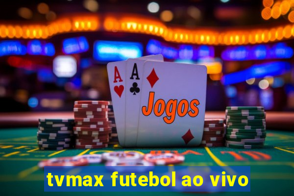 tvmax futebol ao vivo